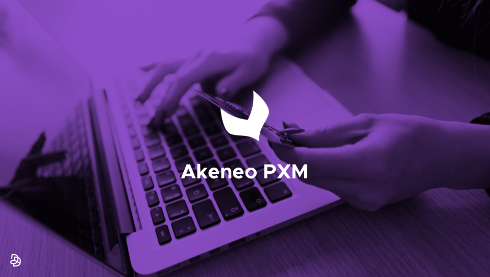 DND Akeneo PXM : gérer l'expérience produit en E-Commerce